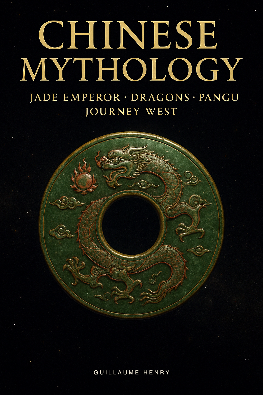 Chinese Mythology: The Complete Guide to Pangu, Nuwa, the Jade Emperor, and the Sacred Stories of the World's Oldest Living Tradition