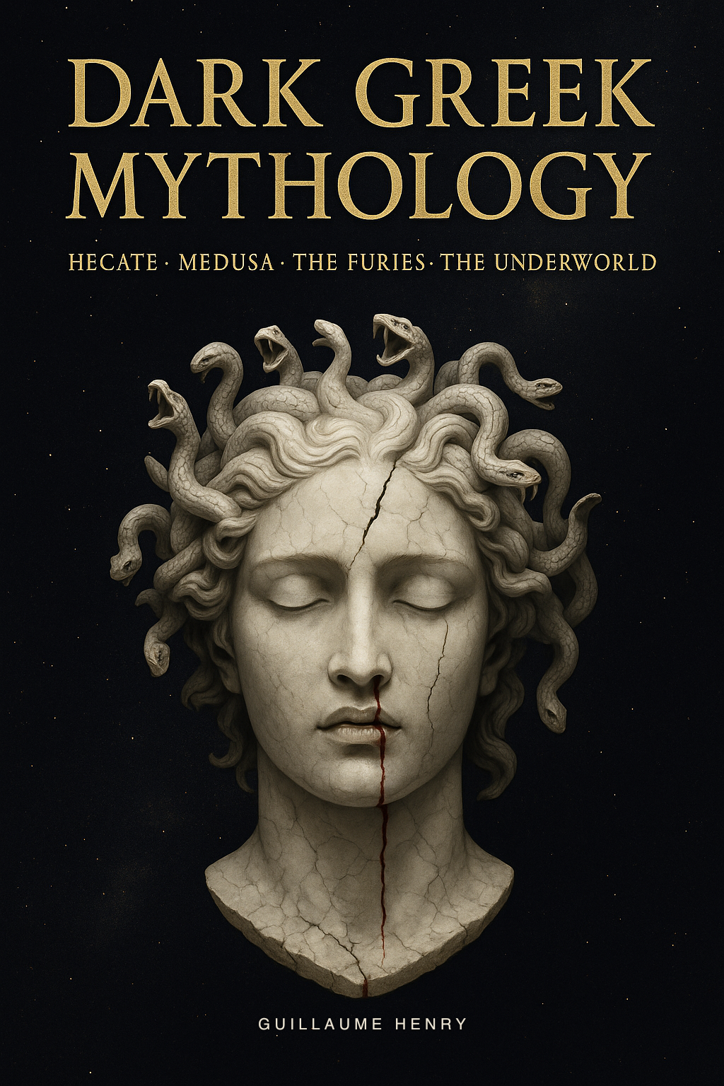 Dark Greek Mythology: The Complete Guide to Hecate, Medusa, the Furies and the Forbidden Stories of the Underworld