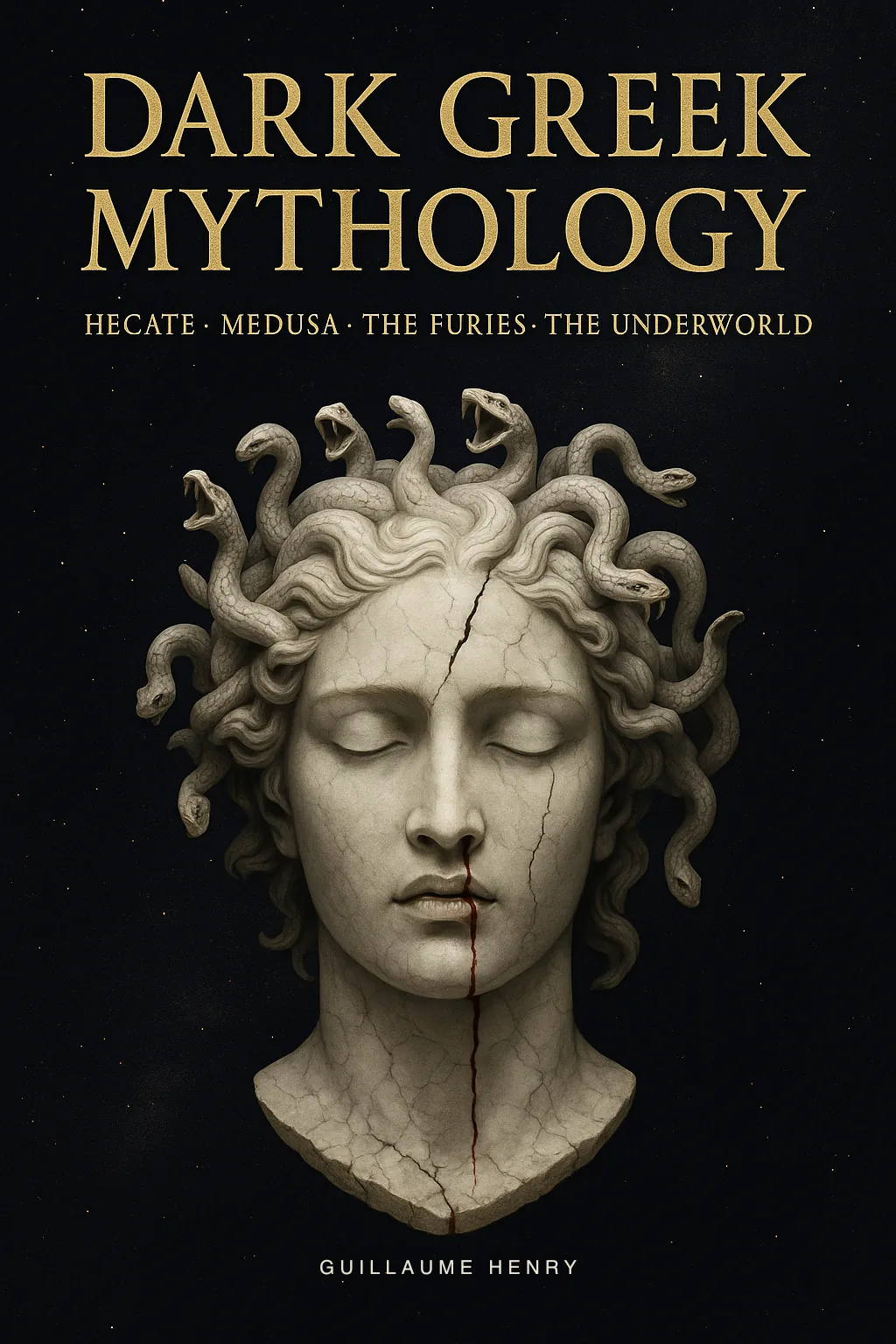 Dark Greek Mythology: The Complete Guide to Hecate, Medusa, the Furies and the Forbidden Stories of the Underworld