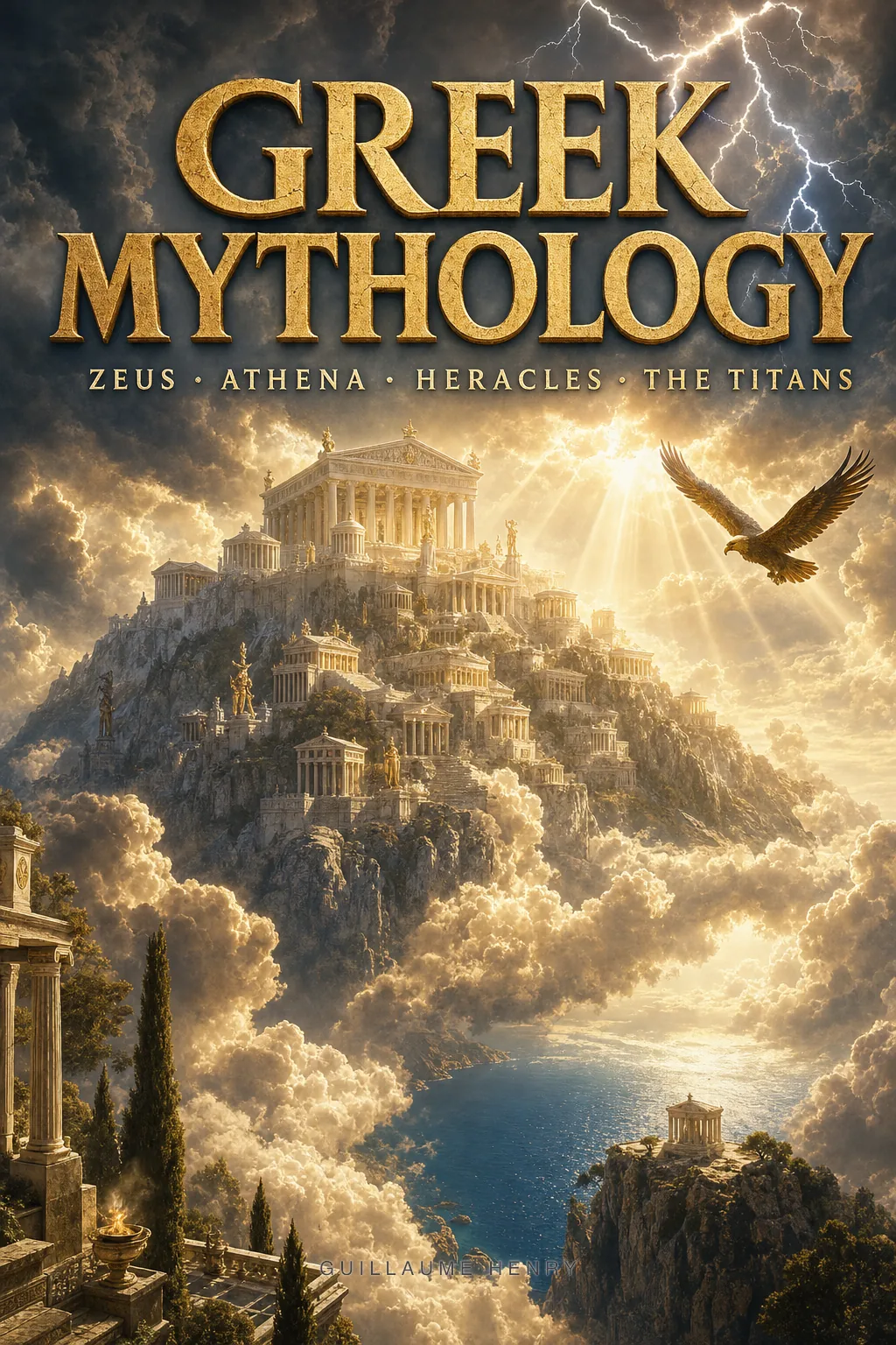 Greek Mythology: The Complete Guide to Zeus, the Olympians, the Heroes, and the Sacred Stories of Ancient Greece