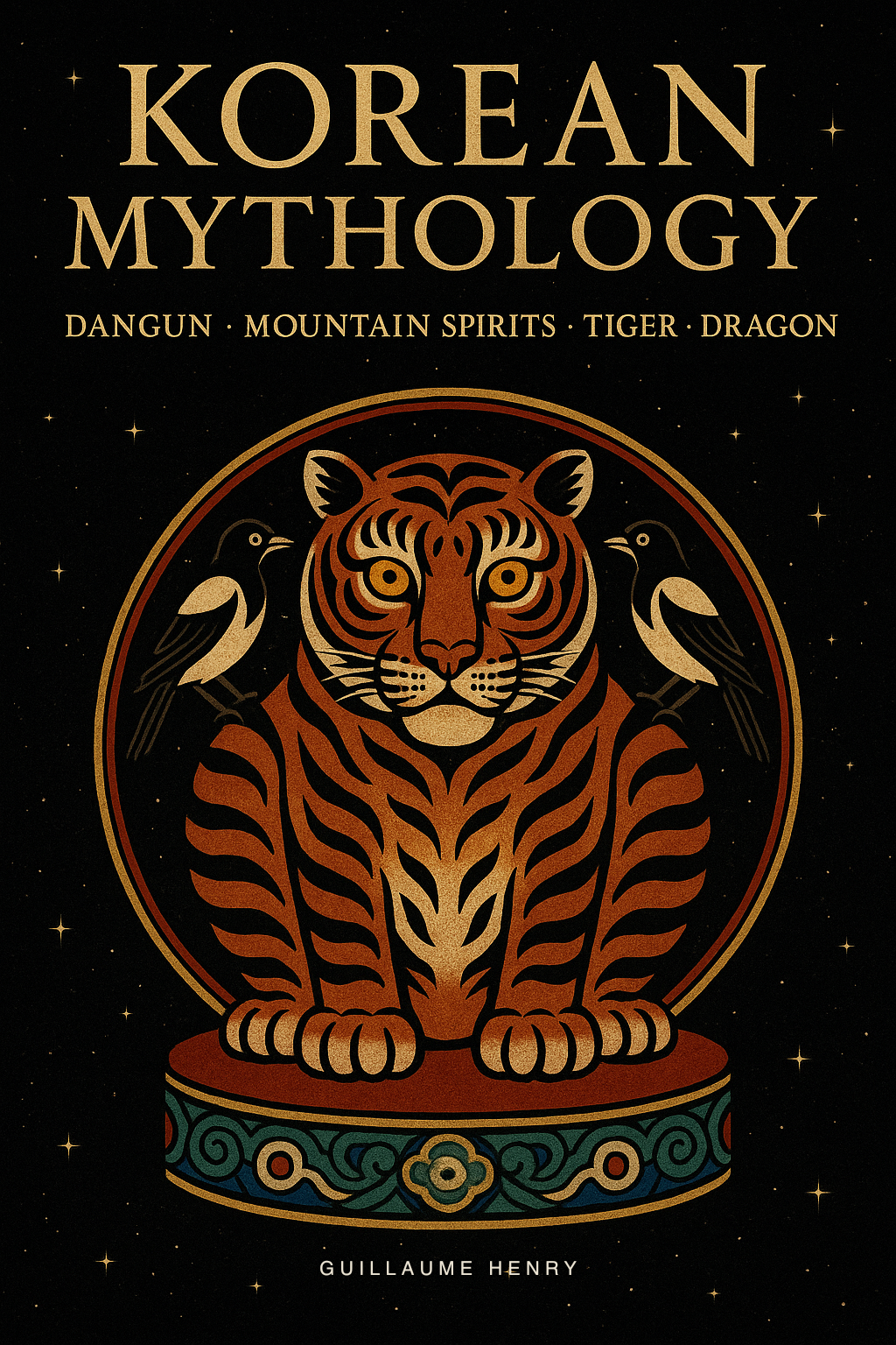 Korean Mythology: The Complete Guide to Dangun, Bari, the Dokkaebi Tricksters, and the Shamanic Stories of the Peninsula