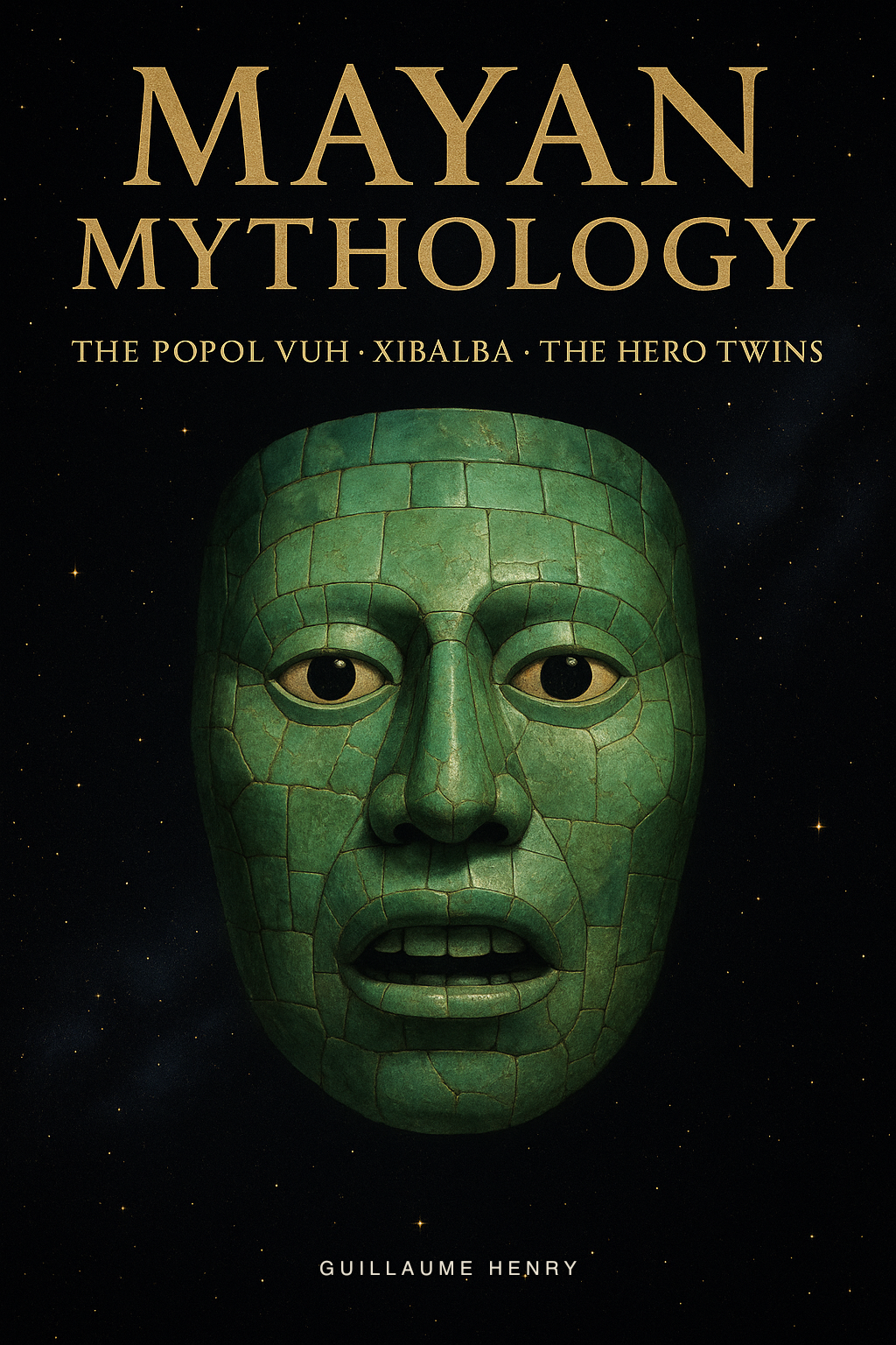 Mayan Mythology: The Complete Guide to Hunahpu, Xbalanque, Kukulkan and the Sacred Stories of the Rainforest Mathematicians