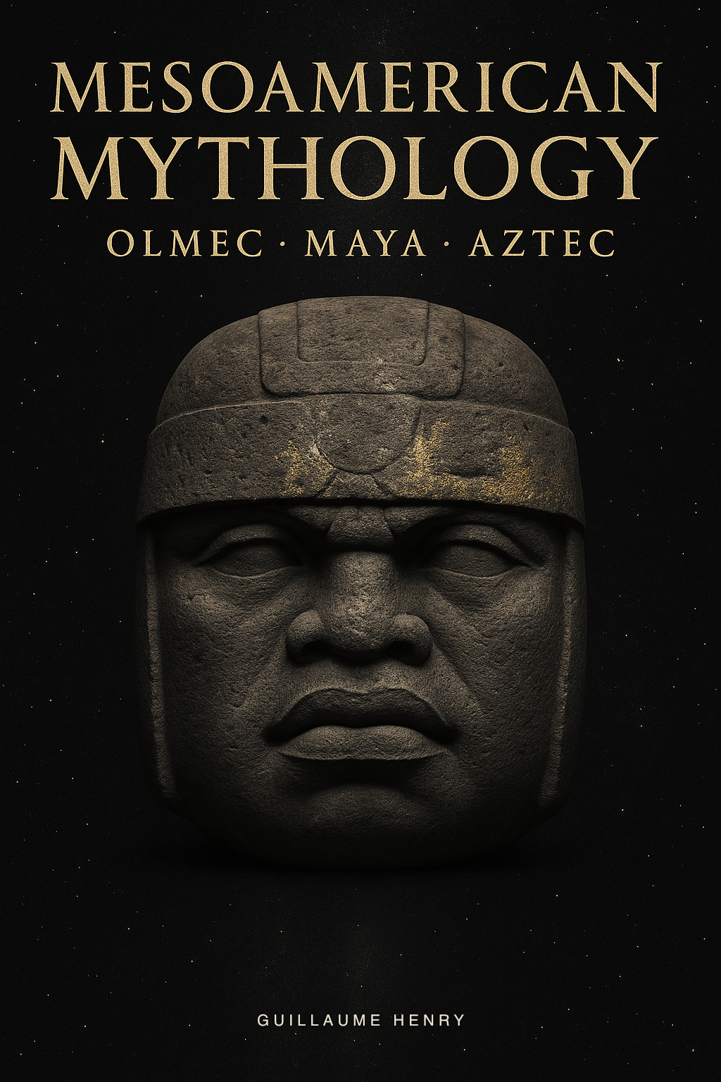 Mesoamerican Mythology: The Complete Guide to Quetzalcoatl, Tlaloc, Tezcatlipoca, and the Sacred Stories of 3,000 Years