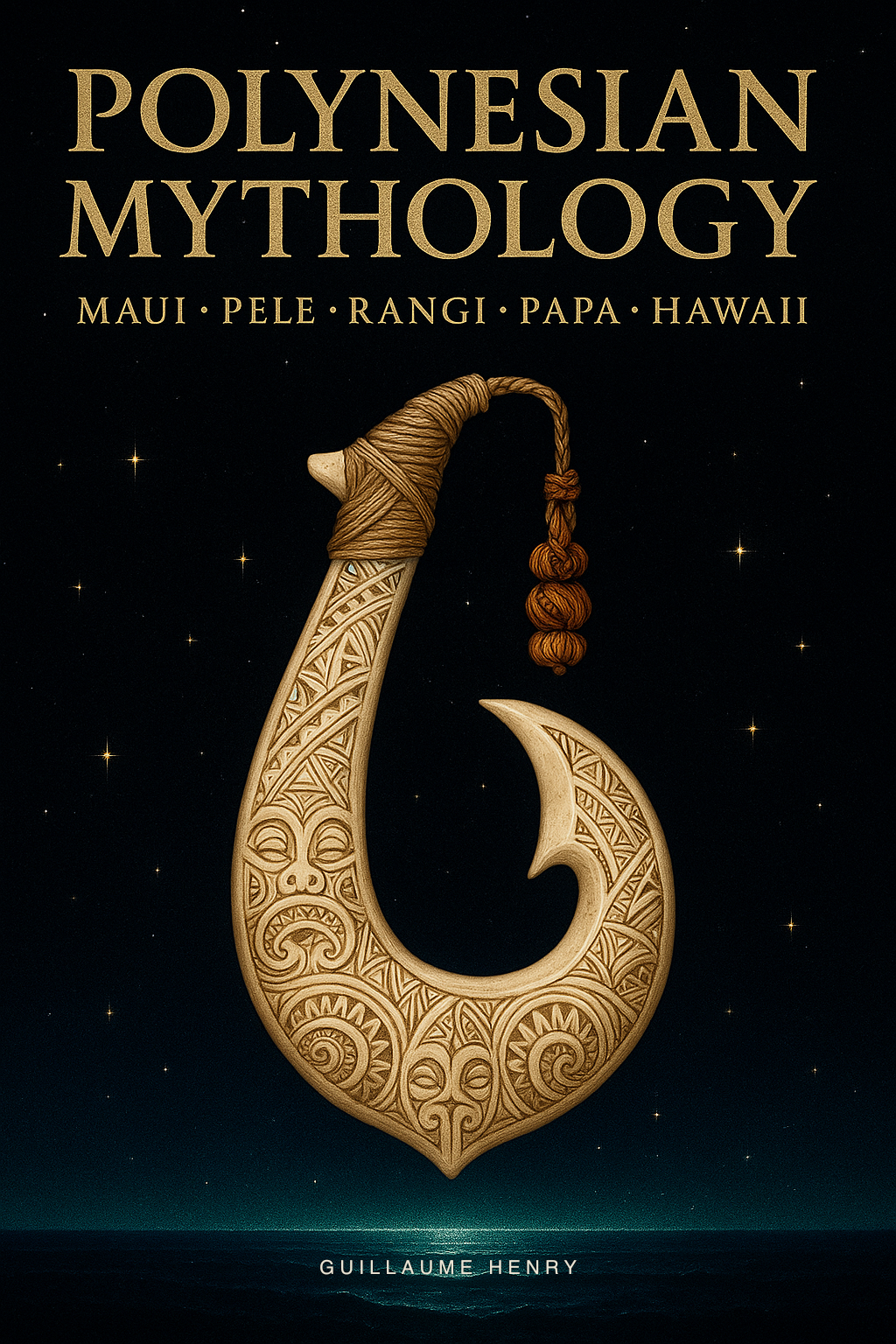 Polynesian Mythology: The Complete Guide to Maui, Pele, Tangaroa, and the Sacred Stories of the Navigator Cultures