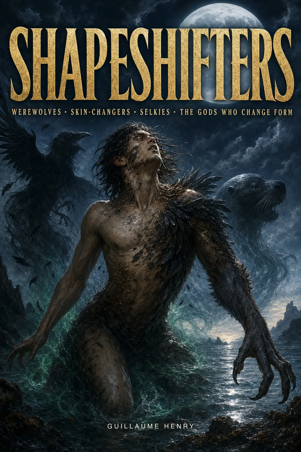 Shapeshifters: The Complete Guide to Shapeshifting in World Mythology