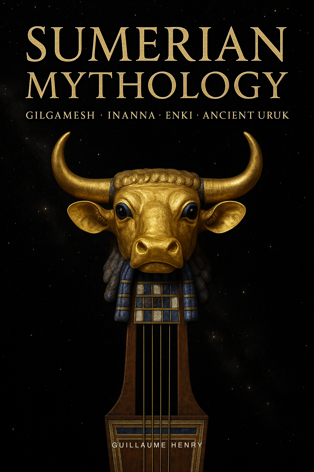 Sumerian Mythology: The Complete Guide to Gilgamesh, Inanna, Enki, and the World's Oldest Sacred Stories