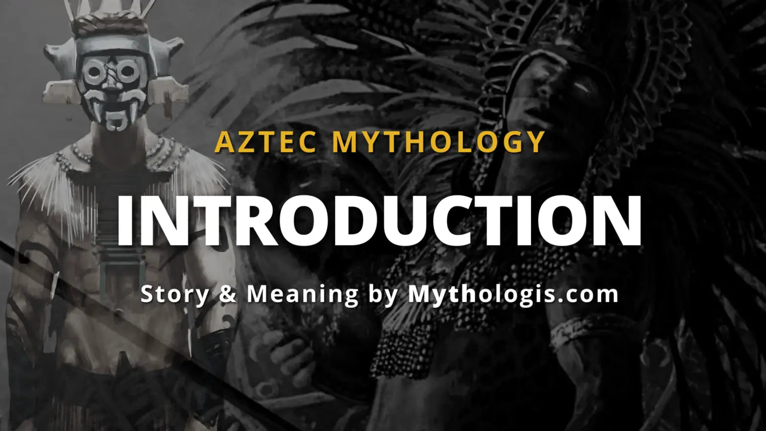 Aztec Mythology introduction: Myths & Legends